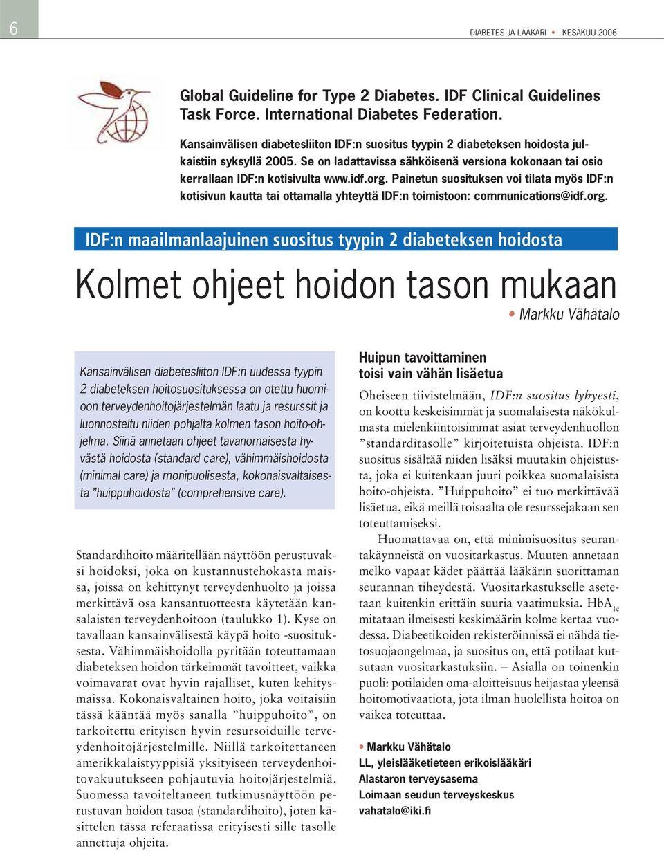 Painetun suosituksen voi tilata myös IDF:n kotisivun kautta tai ottamalla yhteyttä IDF:n toimistoon: communications@idf.org.