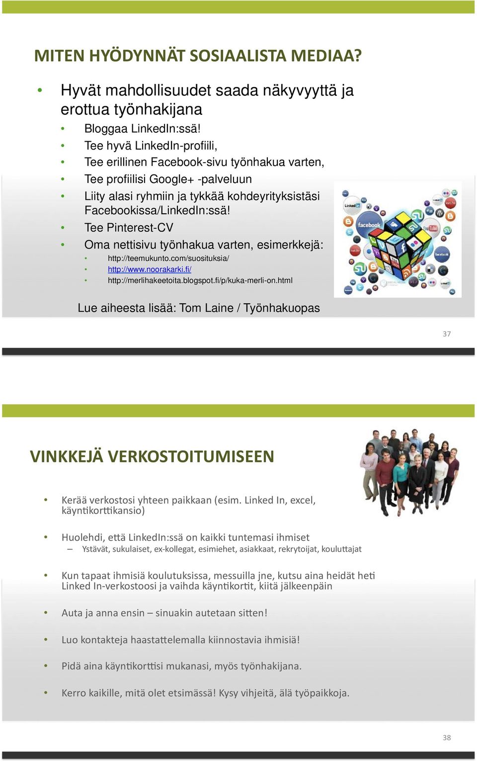 Tee Pinterest-CV Oma nettisivu työnhakua varten, esimerkkejä: http://teemukunto.com/suosituksia/ http://www.noorakarki.fi/ http://merlihakeetoita.blogspot.fi/p/kuka-merli-on.
