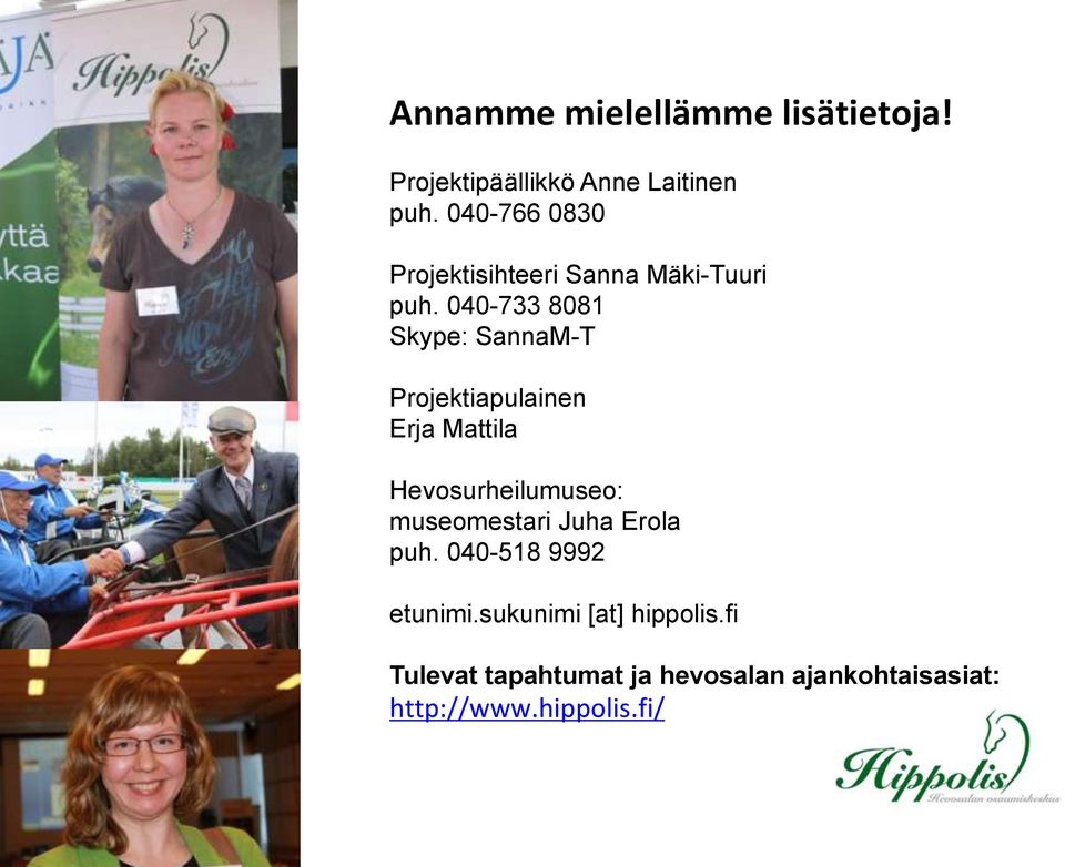 040-733 8081 Skype: SannaM-T Projektiapulainen Erja Mattila Hevosurheilumuseo: