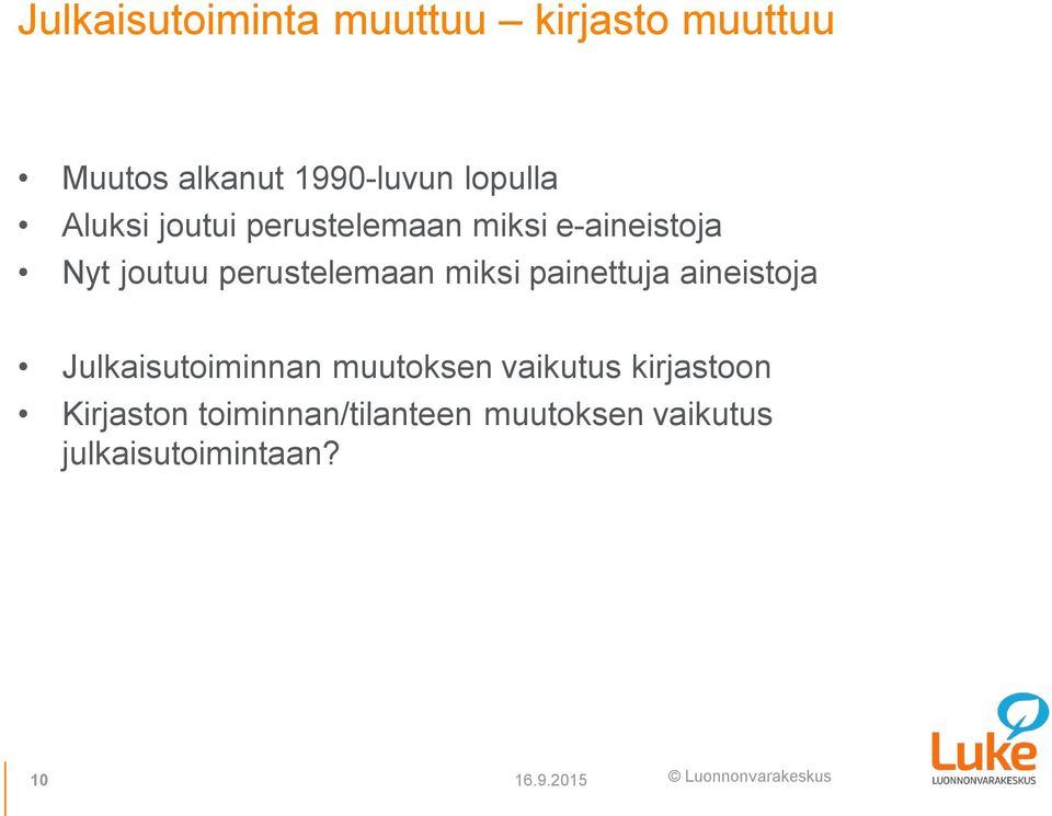 miksi painettuja aineistoja Julkaisutoiminnan muutoksen vaikutus kirjastoon