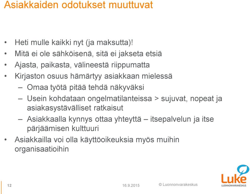 asiakkaan mielessä Omaa työtä pitää tehdä näkyväksi Usein kohdataan ongelmatilanteissa > sujuvat, nopeat ja