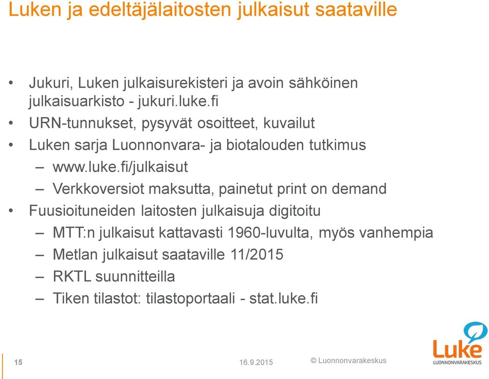 Verkkoversiot maksutta, painetut print on demand Fuusioituneiden laitosten julkaisuja digitoitu MTT:n julkaisut kattavasti