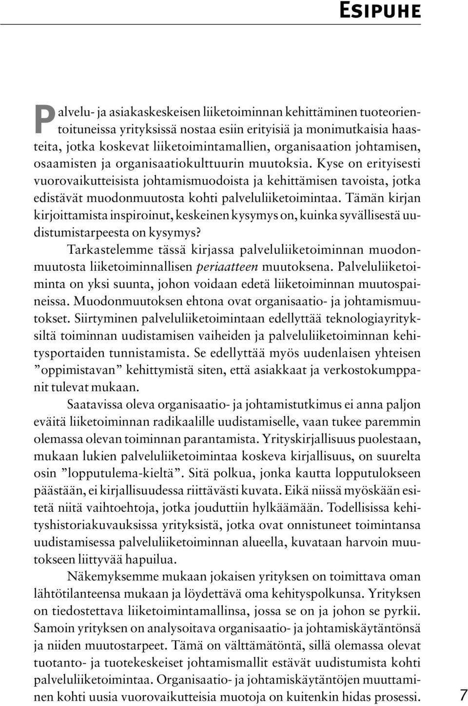 Kyse on erityisesti vuorovaikutteisista johtamismuodoista ja kehittämisen tavoista, jotka edistävät muodonmuutosta kohti palveluliiketoimintaa.