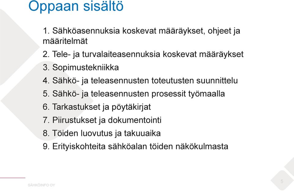 Sähkö- ja teleasennusten toteutusten suunnittelu 5. Sähkö- ja teleasennusten prosessit työmaalla 6.