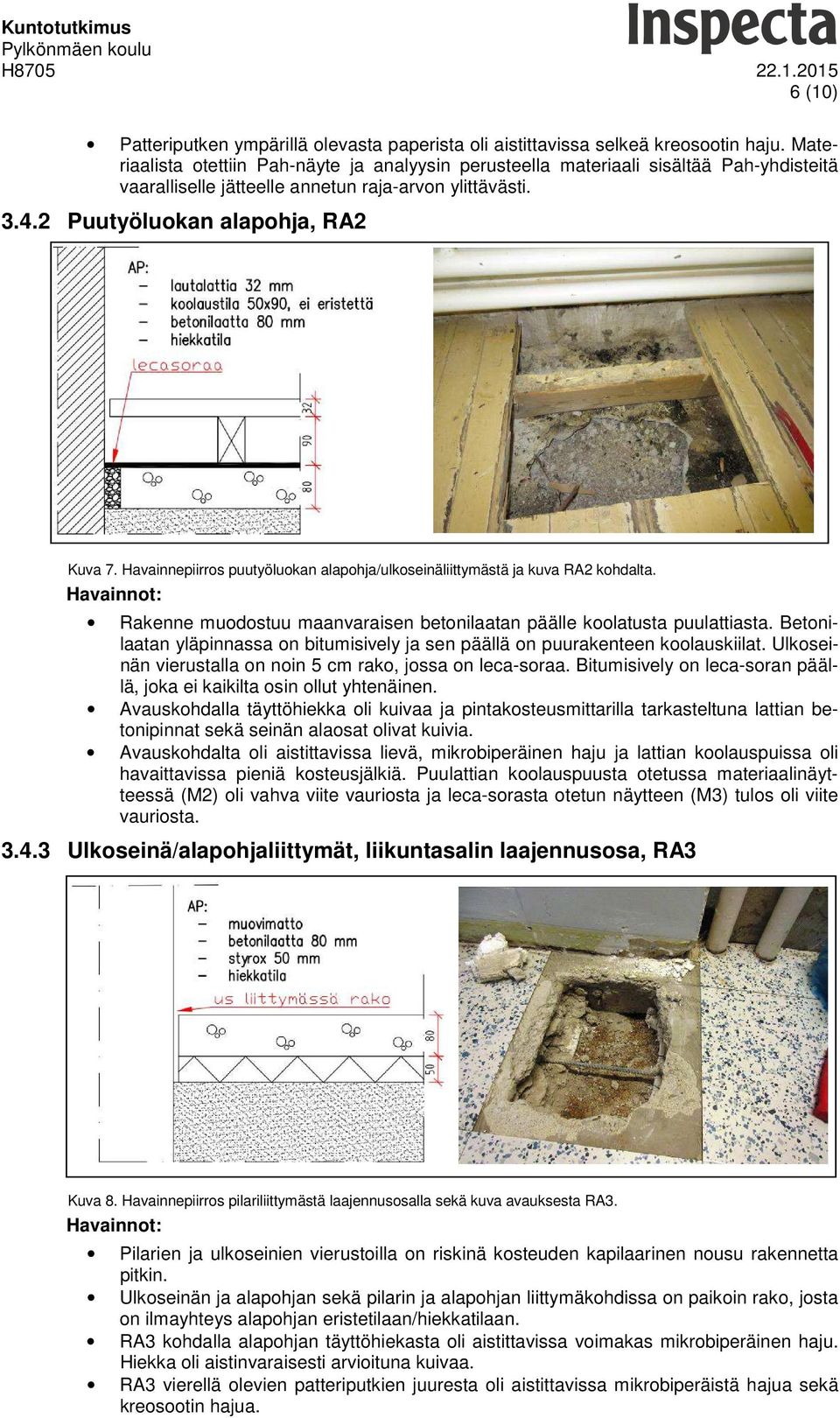 Havainnepiirros puutyöluokan alapohja/ulkoseinäliittymästä ja kuva RA2 kohdalta. Havainnot: Rakenne muodostuu maanvaraisen betonilaatan päälle koolatusta puulattiasta.