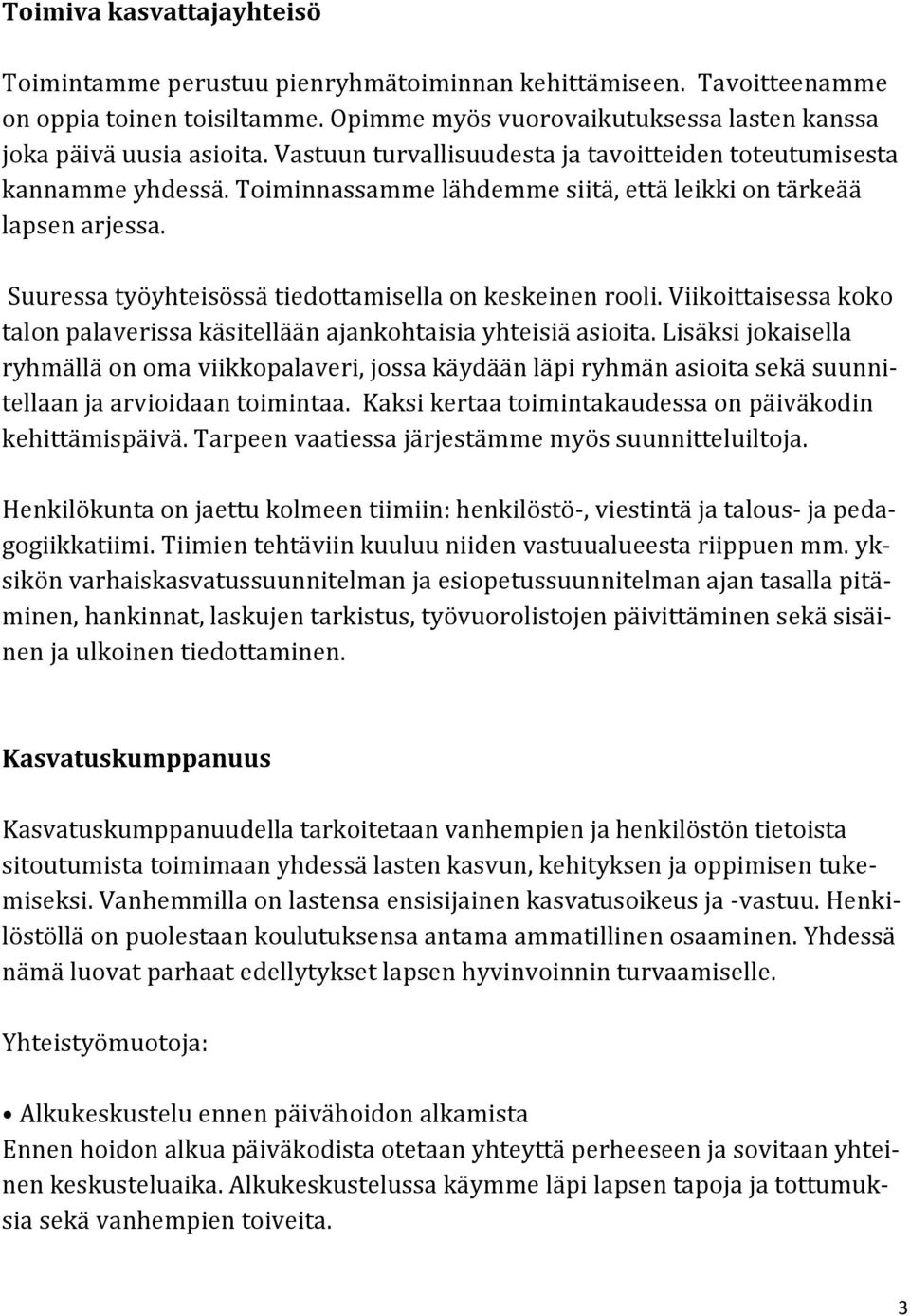 Suuressa työyhteisössä tiedottamisella on keskeinen rooli. Viikoittaisessa koko talon palaverissa käsitellään ajankohtaisia yhteisiä asioita.