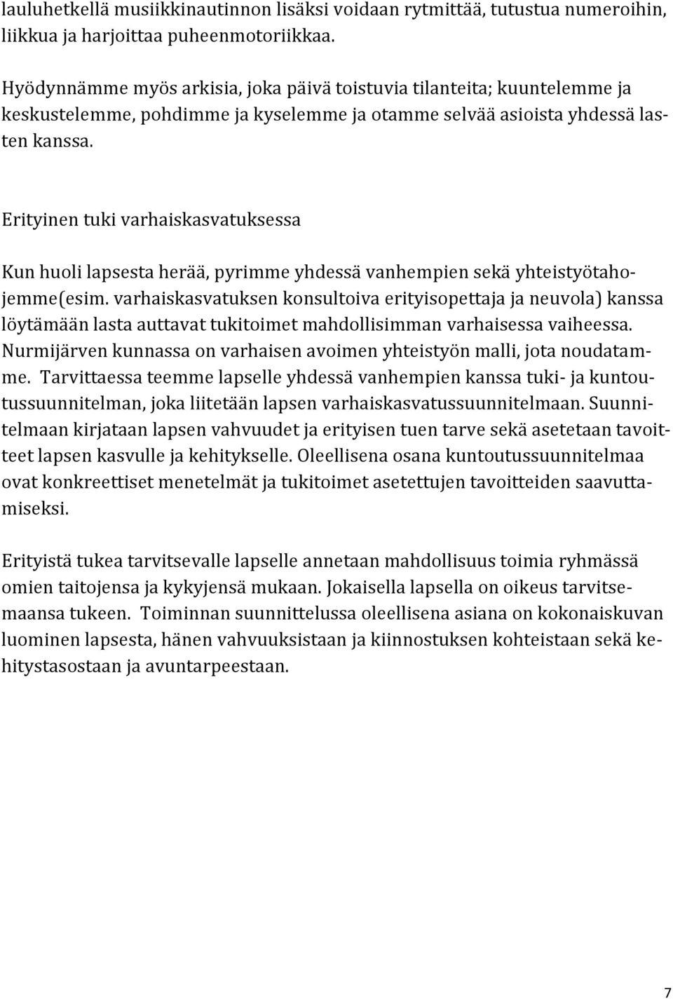 Erityinen tuki varhaiskasvatuksessa Kun huoli lapsesta herää, pyrimme yhdessä vanhempien sekä yhteistyötahojemme(esim.