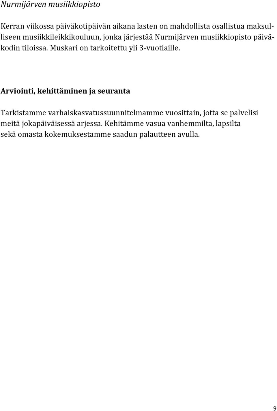 Muskari on tarkoitettu yli 3-vuotiaille.