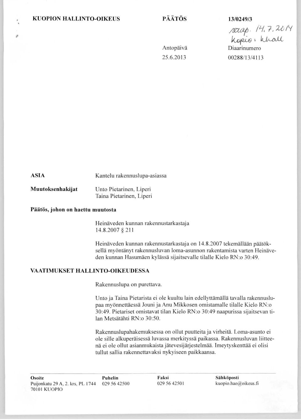 8.2007 tekemällään päätöksellä myöntänyt rakennusluvan loma-asunnon rakentamista varten Heinäveden kunnan Hasumäen kylässä sijaitsevalle tilalle Kielo RN:o 30:49. Rakennuslupa on purettava.