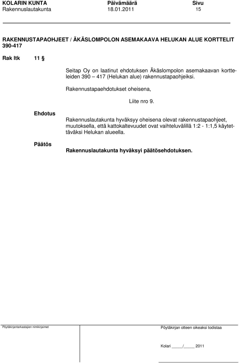 Rakennustapaehdotukset oheisena, Liite nro 9.