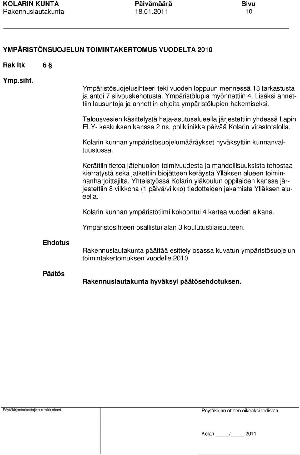 poliklinikka päivää Kolarin virastotalolla. Kolarin kunnan ympäristösuojelumääräykset hyväksyttiin kunnanvaltuustossa.