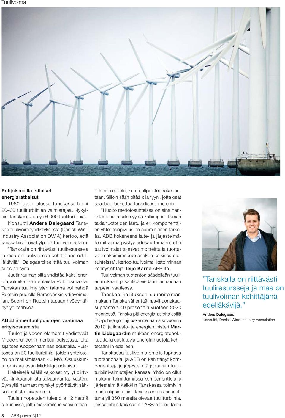 Tanskalla on riittävästi tuuliresursseja ja maa on tuulivoiman kehittäjänä edelläkävijä, Dalegaard selittää tuulivoiman suosion syitä.