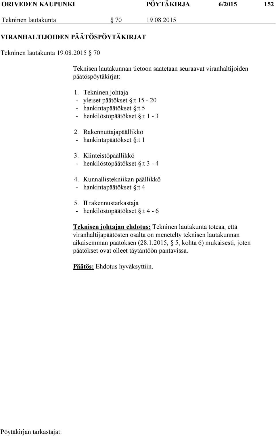 Kiinteistöpäällikkö - henkilöstöpäätökset :t 3-4 4. Kunnallistekniikan päällikkö - hankintapäätökset :t 4 5.