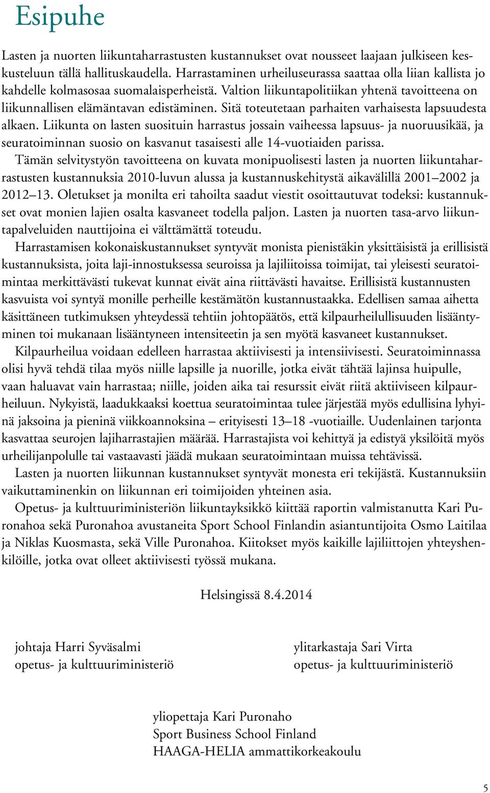 Sitä toteutetaan parhaiten varhaisesta lapsuudesta alkaen.