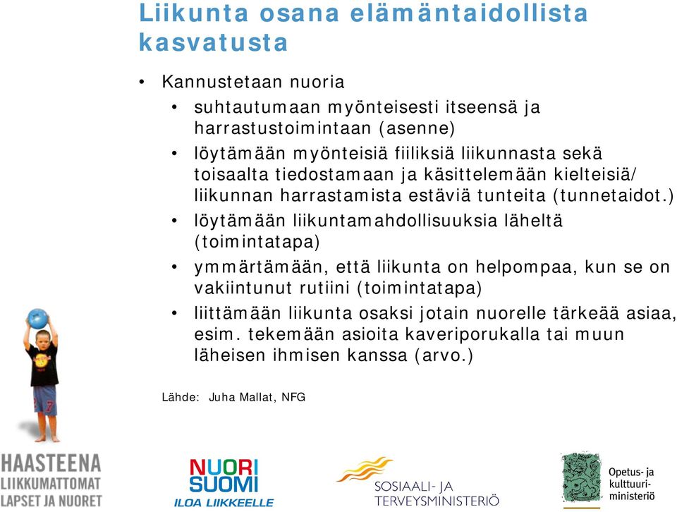 ) löytämään liikuntamahdollisuuksia läheltä (toimintatapa) ymmärtämään, että liikunta on helpompaa, kun se on vakiintunut rutiini (toimintatapa)