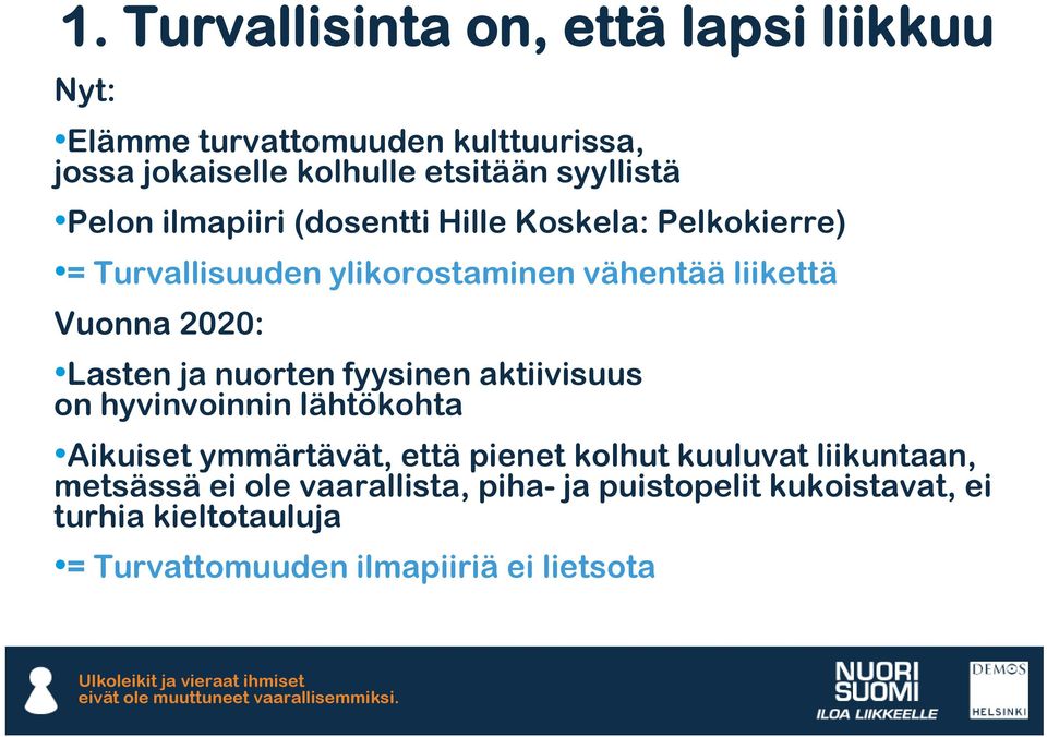 on hyvinvoinnin lähtökohta Aikuiset ymmärtävät, että pienet kolhut kuuluvat liikuntaan, metsässä ei ole vaarallista, piha- ja puistopelit