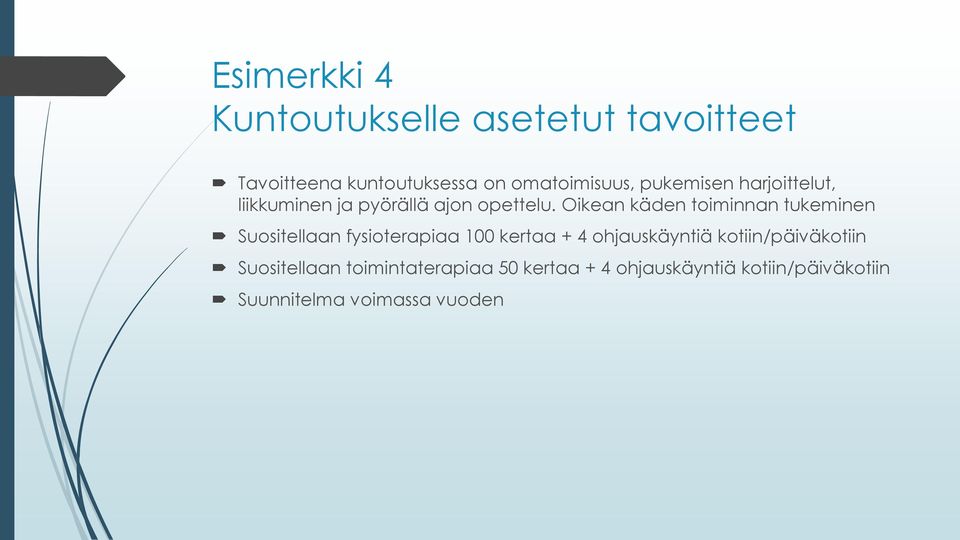 Oikean käden toiminnan tukeminen Suositellaan fysioterapiaa 100 kertaa + 4 ohjauskäyntiä