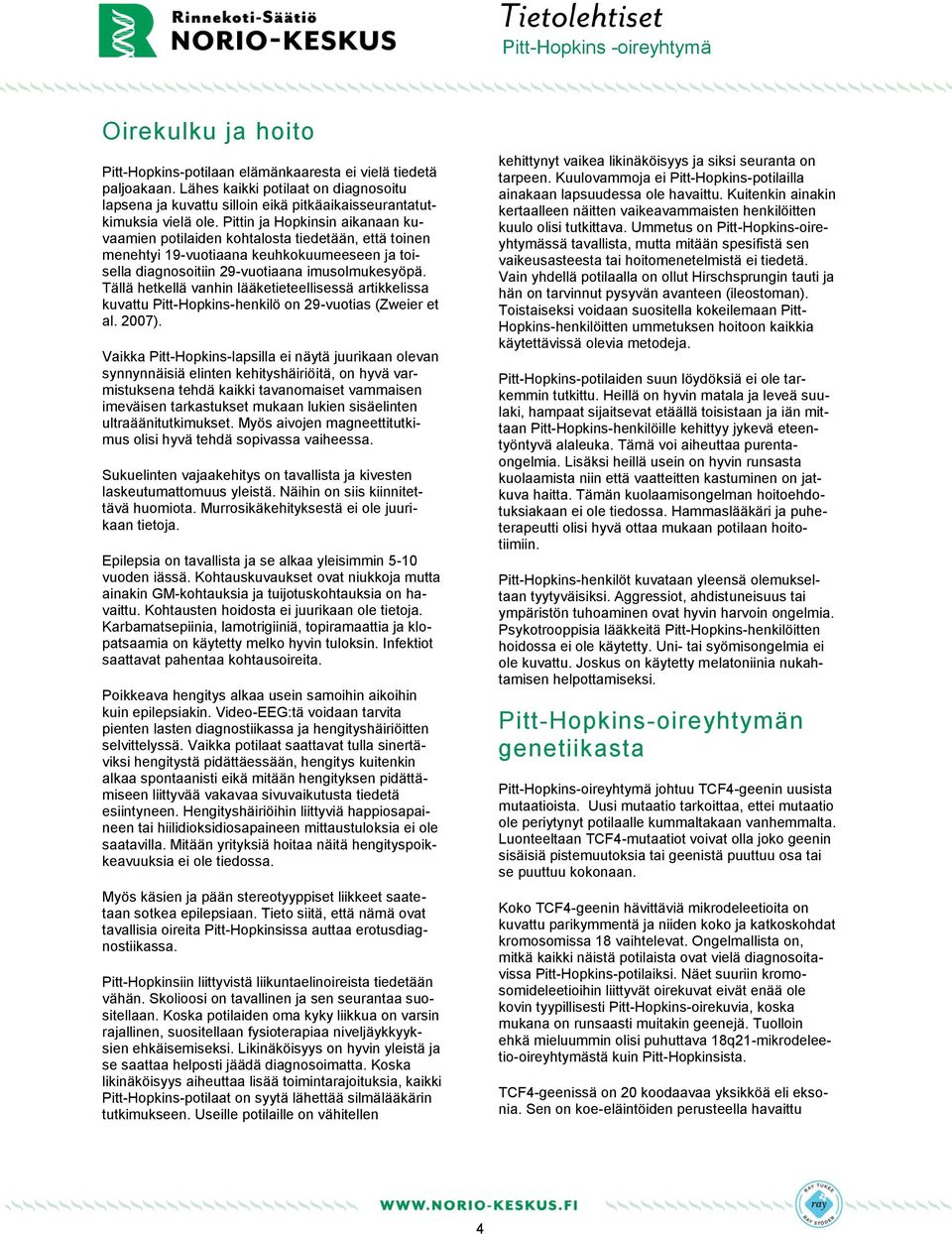 Tällä hetkellä vanhin lääketieteellisessä artikkelissa kuvattu Pitt-Hopkins-henkilö on 29-vuotias (Zweier et al. 2007).