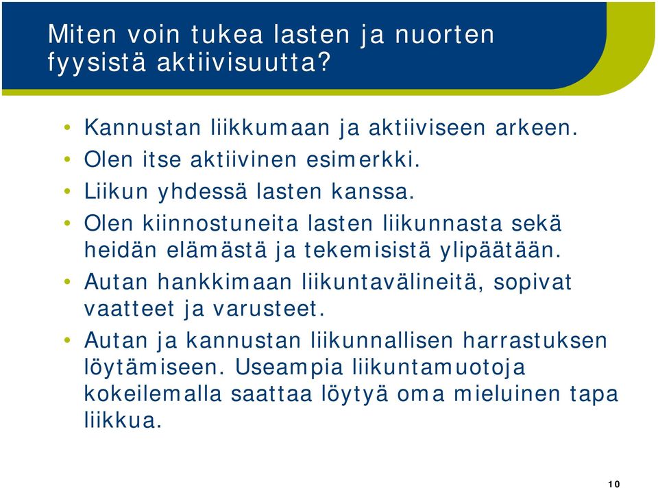 Olen kiinnostuneita lasten liikunnasta sekä heidän elämästä ja tekemisistä ylipäätään.