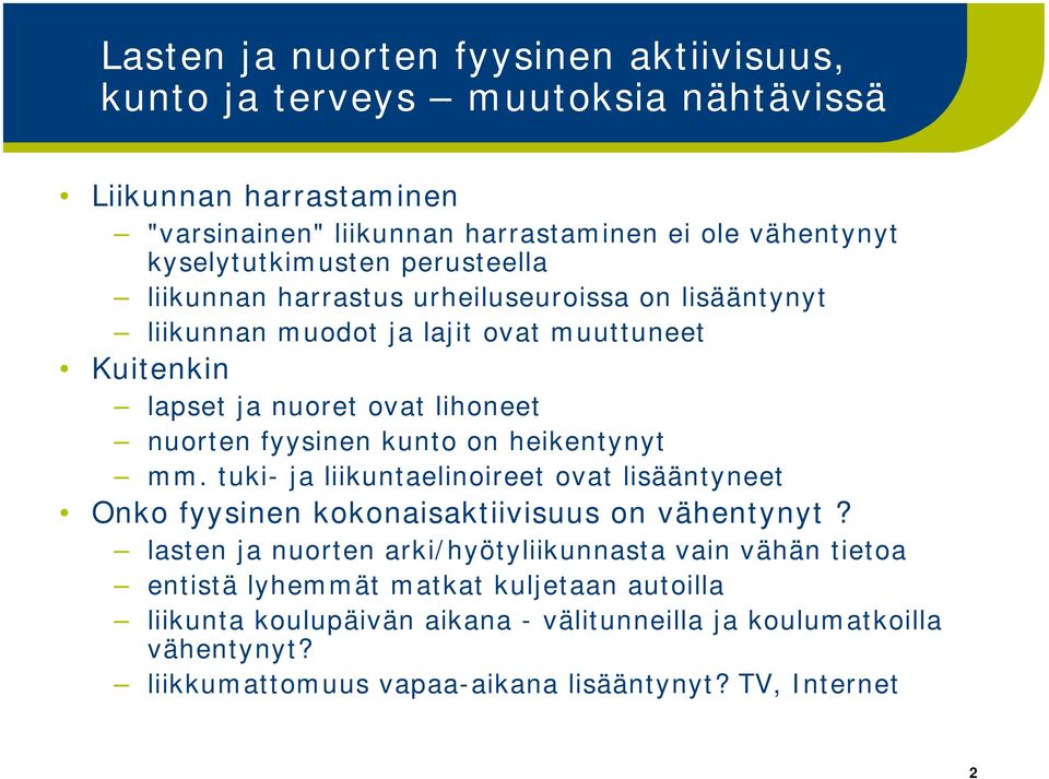 fyysinen kunto on heikentynyt mm. tuki- ja liikuntaelinoireet ovat lisääntyneet Onko fyysinen kokonaisaktiivisuus on vähentynyt?