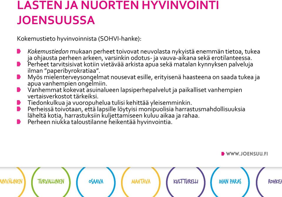 Myös mielenterveysongelmat nousevat esille, erityisenä haasteena on saada tukea ja apua vanhempien ongelmiin.