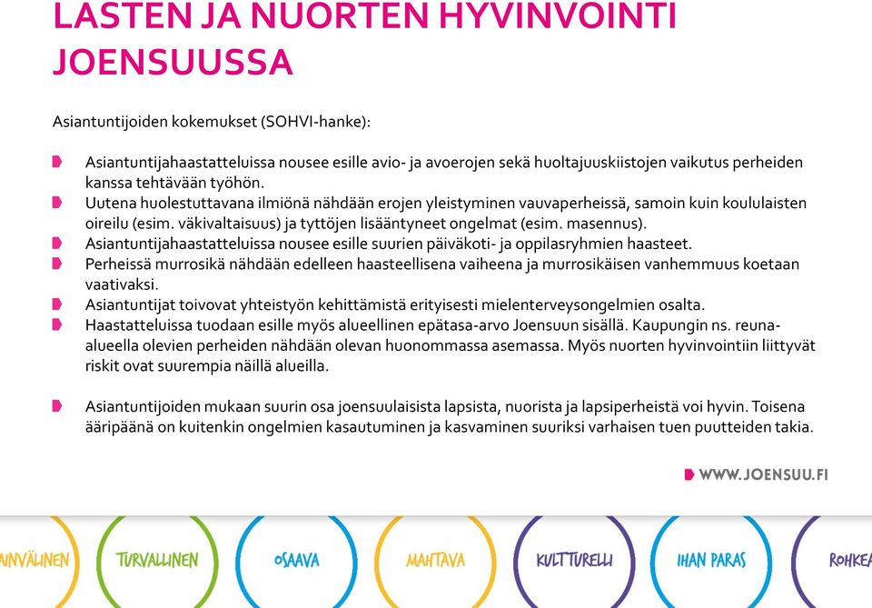 Asiantuntijahaastatteluissa nousee esille suurien päiväkoti- ja oppilasryhmien haasteet. Perheissä murrosikä nähdään edelleen haasteellisena vaiheena ja murrosikäisen vanhemmuus koetaan vaativaksi.