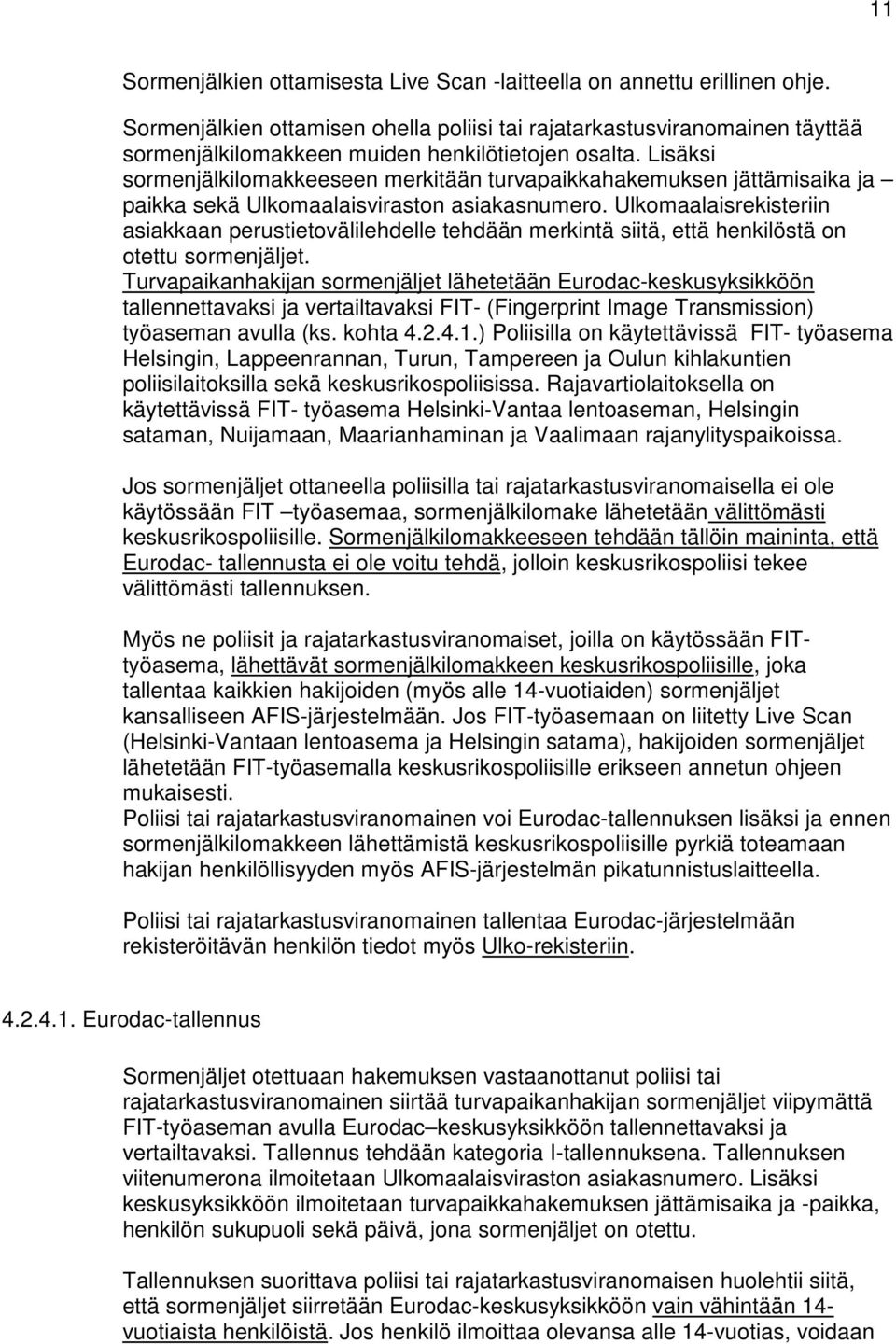 Lisäksi sormenjälkilomakkeeseen merkitään turvapaikkahakemuksen jättämisaika ja paikka sekä Ulkomaalaisviraston asiakasnumero.