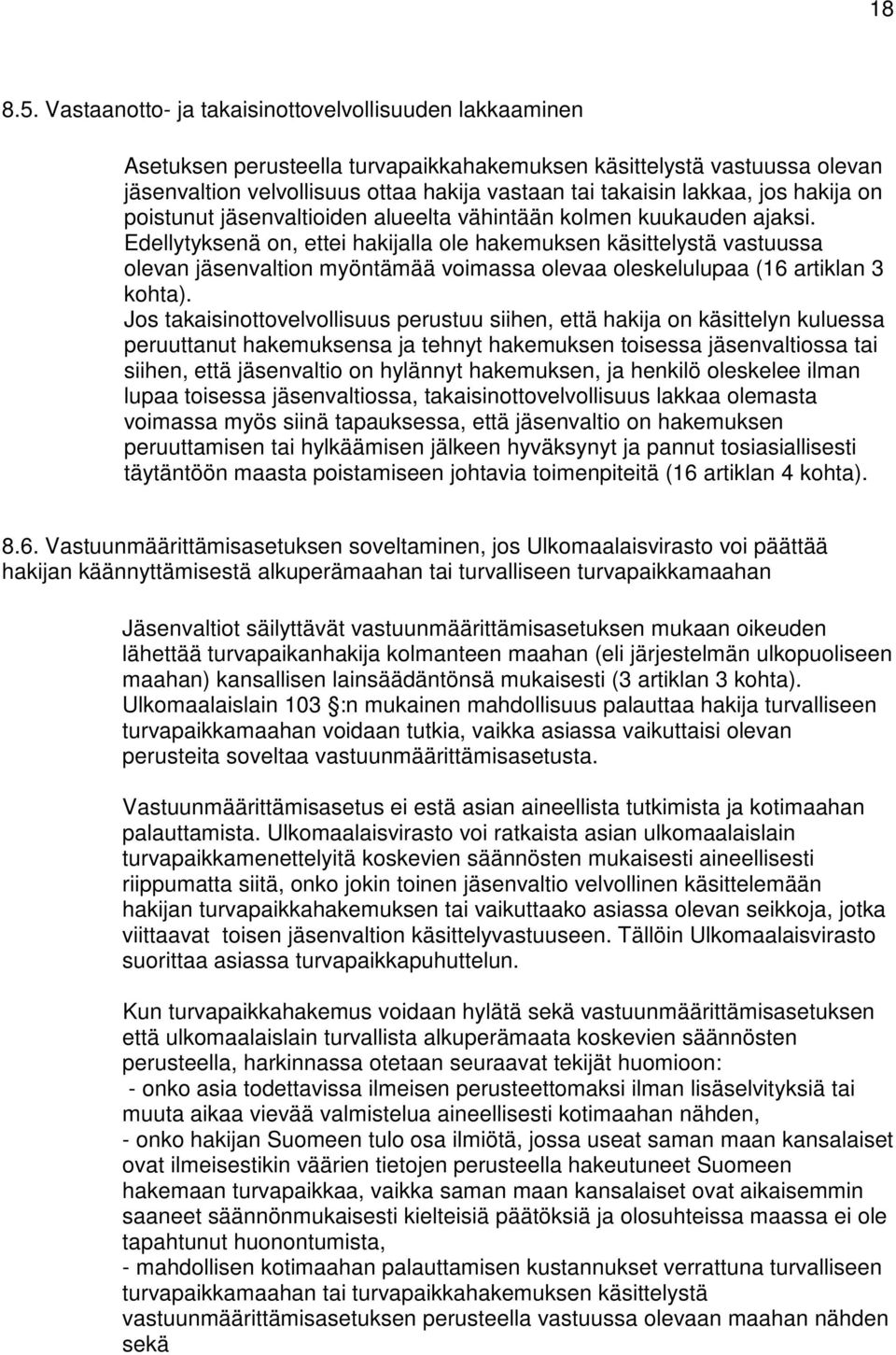 jos hakija on poistunut jäsenvaltioiden alueelta vähintään kolmen kuukauden ajaksi.