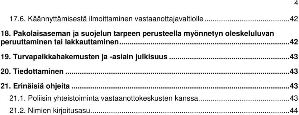 lakkauttaminen...42 19. Turvapaikkahakemusten ja -asiain julkisuus...43 20. Tiedottaminen.