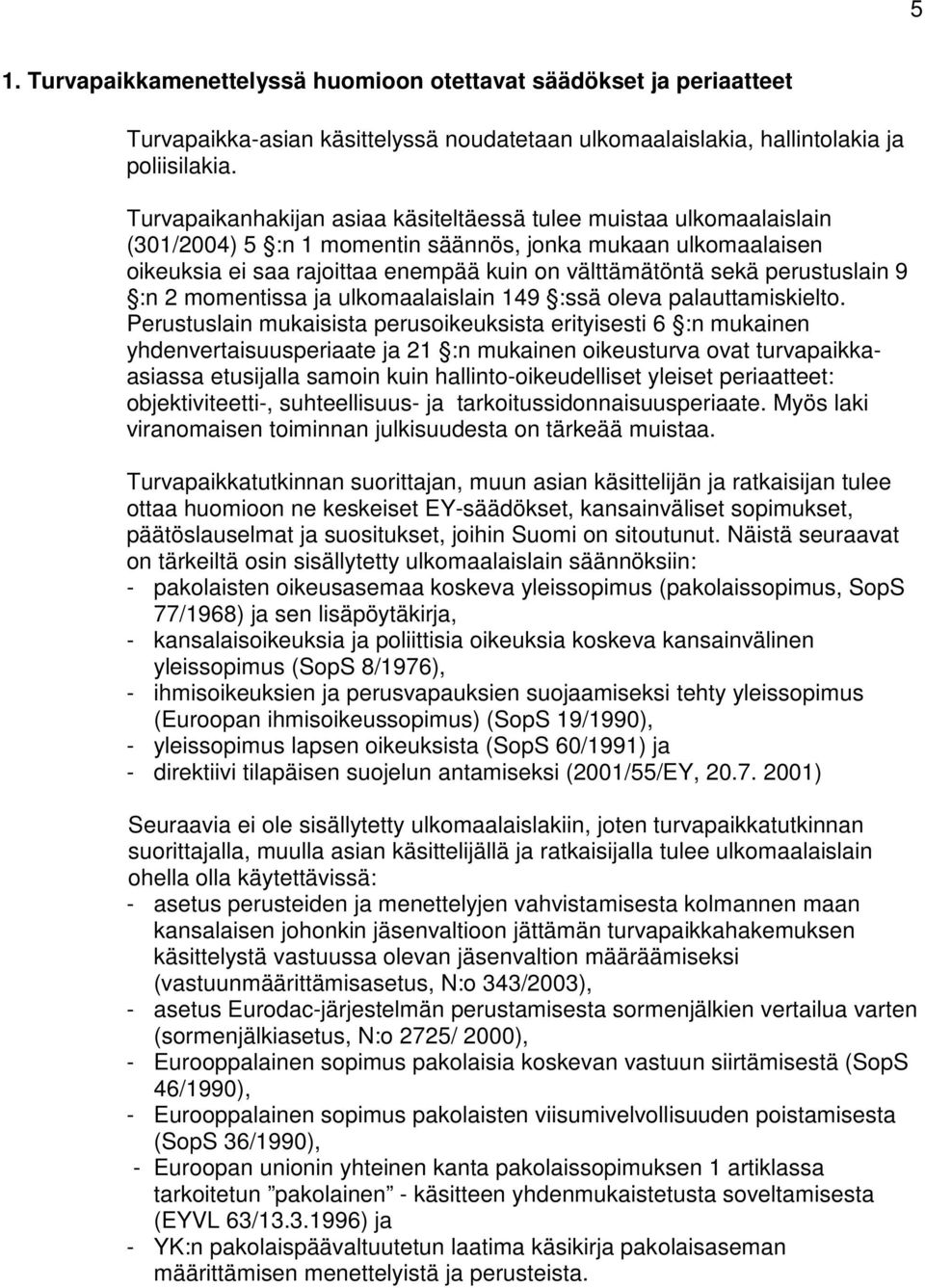 perustuslain 9 :n 2 momentissa ja ulkomaalaislain 149 :ssä oleva palauttamiskielto.