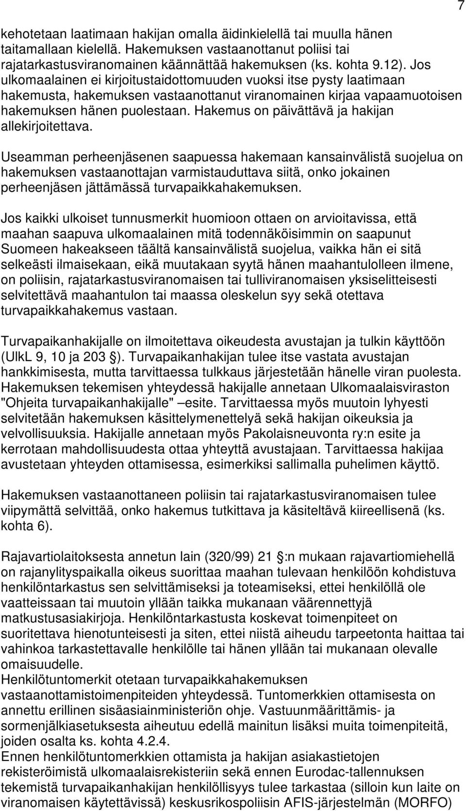 Hakemus on päivättävä ja hakijan allekirjoitettava.