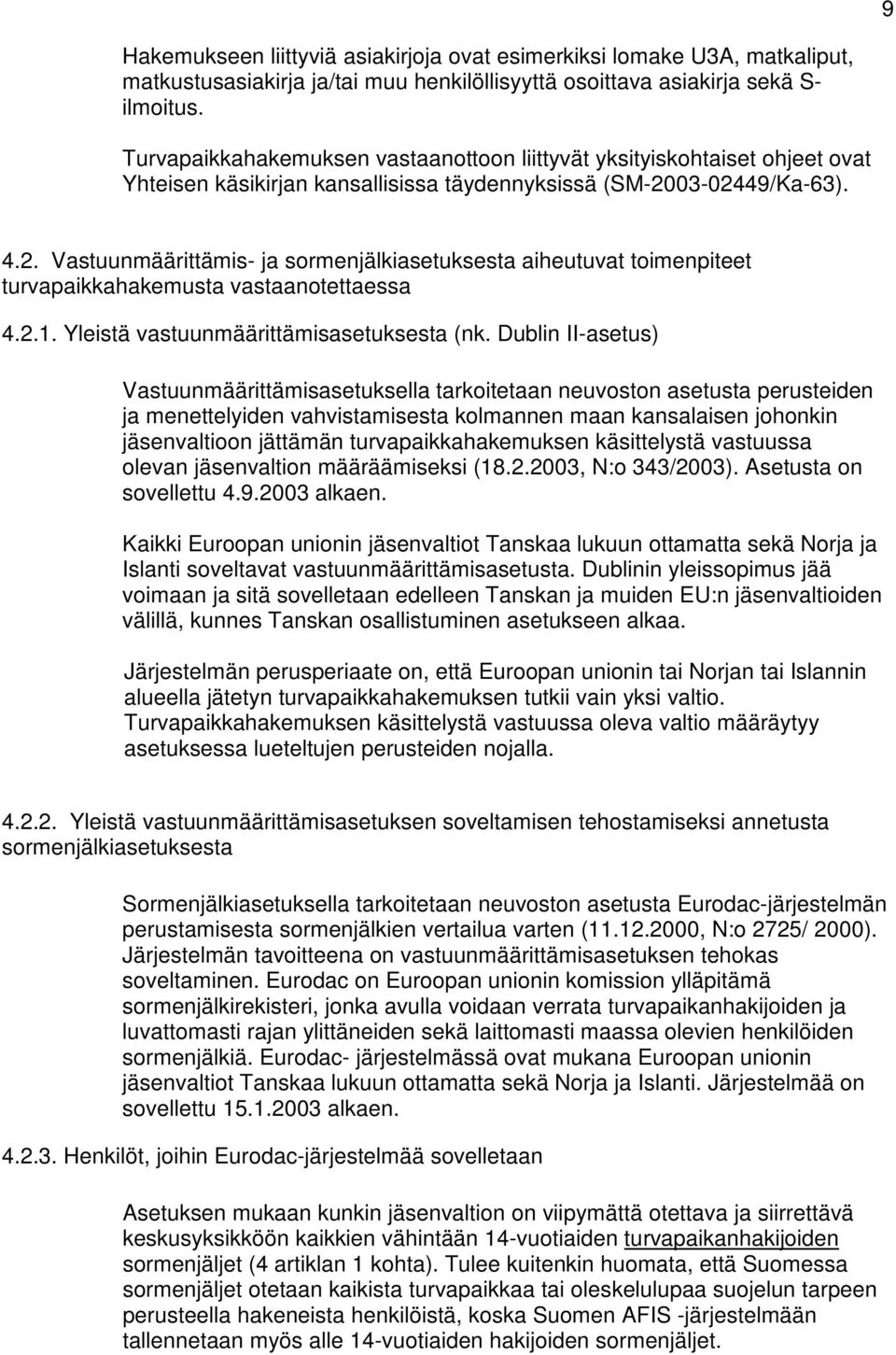 03-02449/Ka-63). 4.2. Vastuunmäärittämis- ja sormenjälkiasetuksesta aiheutuvat toimenpiteet turvapaikkahakemusta vastaanotettaessa 4.2.1. Yleistä vastuunmäärittämisasetuksesta (nk.