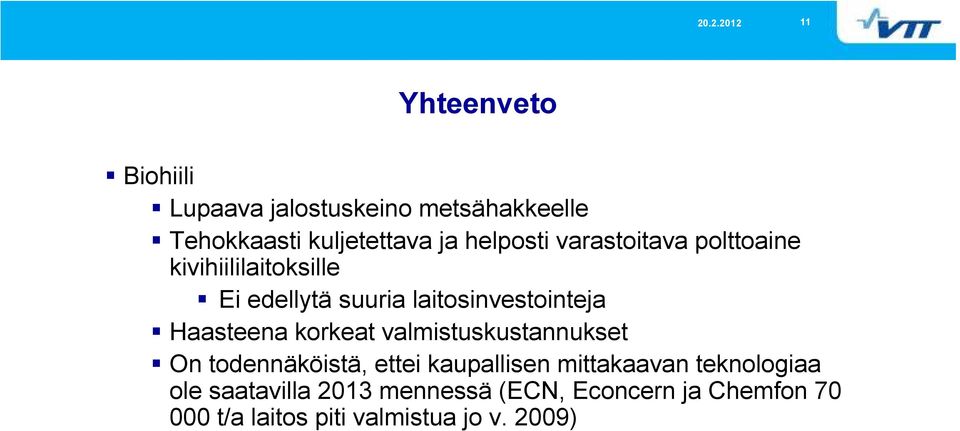 Haasteena korkeat valmistuskustannukset On todennäköistä, ettei kaupallisen mittakaavan