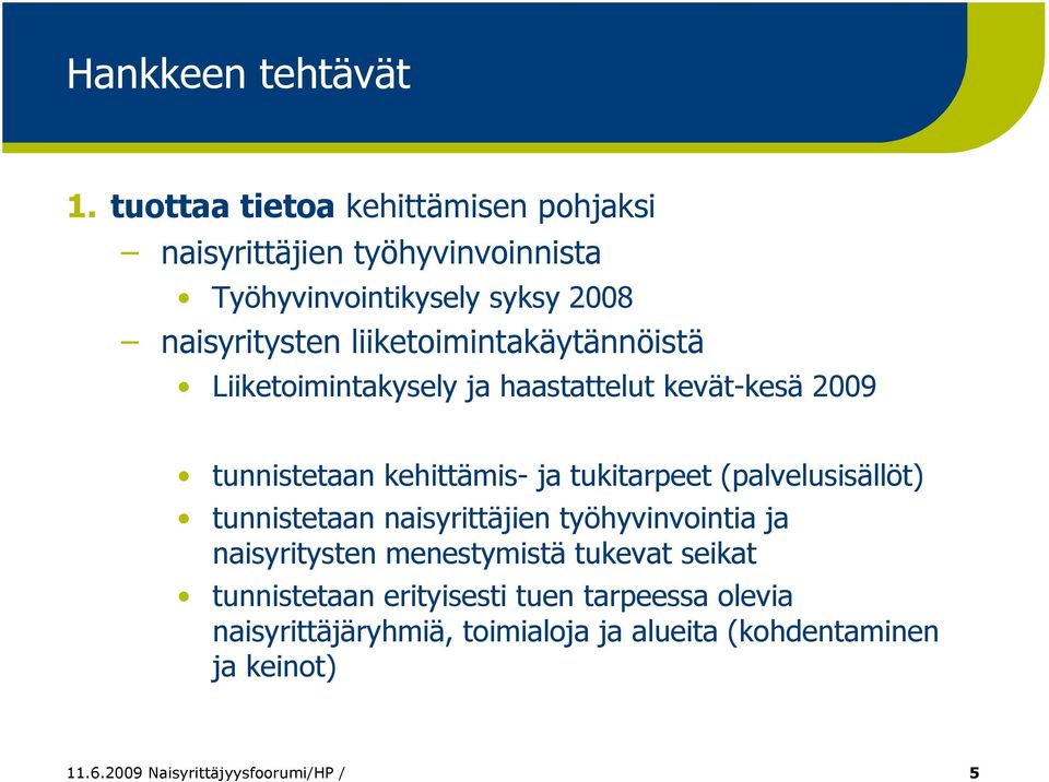 liiketoimintakäytännöistä Liiketoimintakysely ja haastattelut kevät-kesä 2009 tunnistetaan kehittämis- ja tukitarpeet