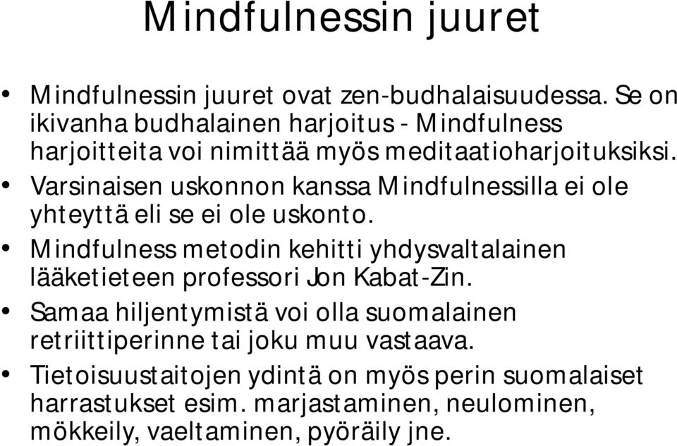 Varsinaisen uskonnon kanssa Mindfulnessilla ei ole yhteyttä eli se ei ole uskonto.