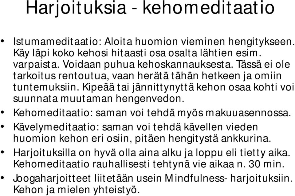 Kipeää tai jännittynyttä kehon osaa kohti voi suunnata muutaman hengenvedon. Kehomeditaatio: saman voi tehdä myös makuuasennossa.