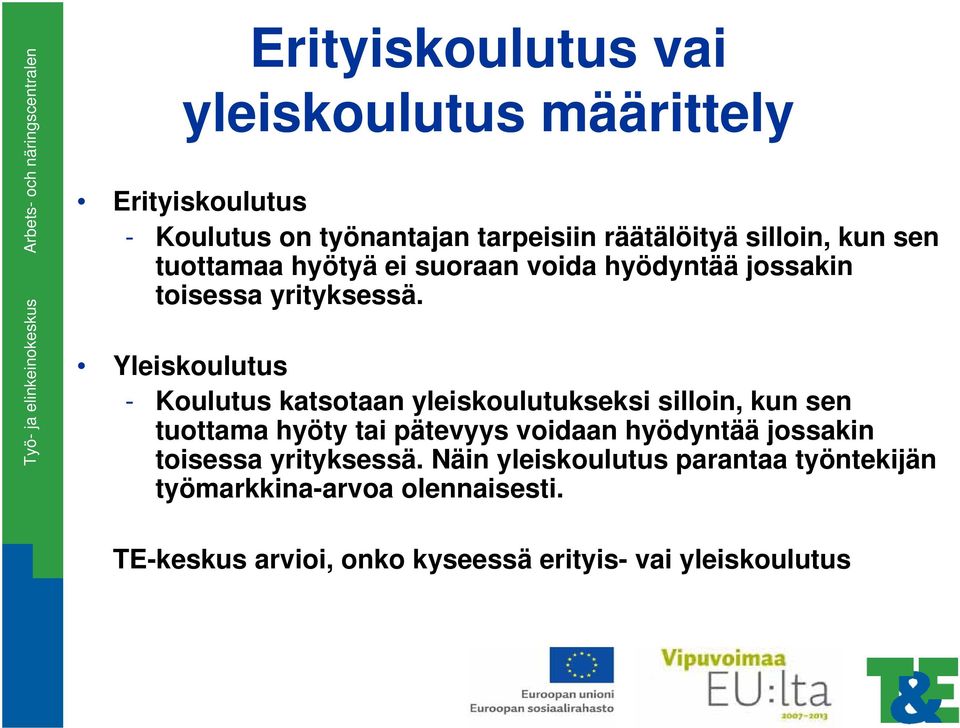Yleiskoulutus - Koulutus katsotaan yleiskoulutukseksi silloin, kun sen tuottama hyöty tai pätevyys voidaan hyödyntää