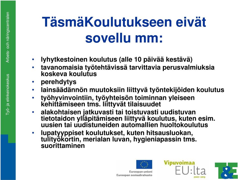 liittyvät tilaisuudet alakohtaisen jatkuvasti tai toistuvasti uudistuvan tietotaidon ylläpitämiseen liittyvä koulutus, kuten esim.