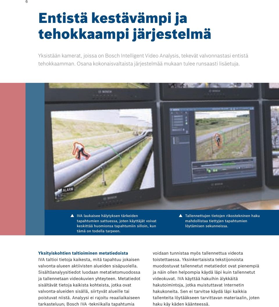 IVA laukaisee hälytyksen tärkeiden tapahtumien sattuessa, joten käyttäjät voivat keskittää huomionsa tapahtumiin silloin, kun tämä on todella tarpeen.