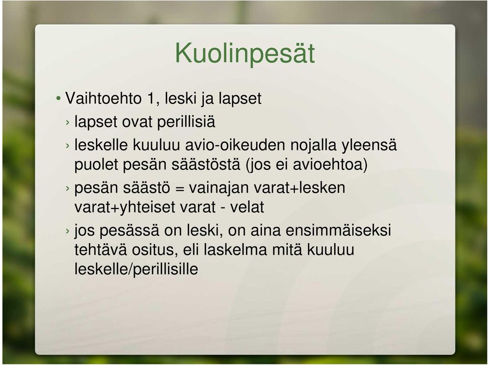 säästö = vainajan varat+lesken varat+yhteiset varat - velat jos pesässä on leski,