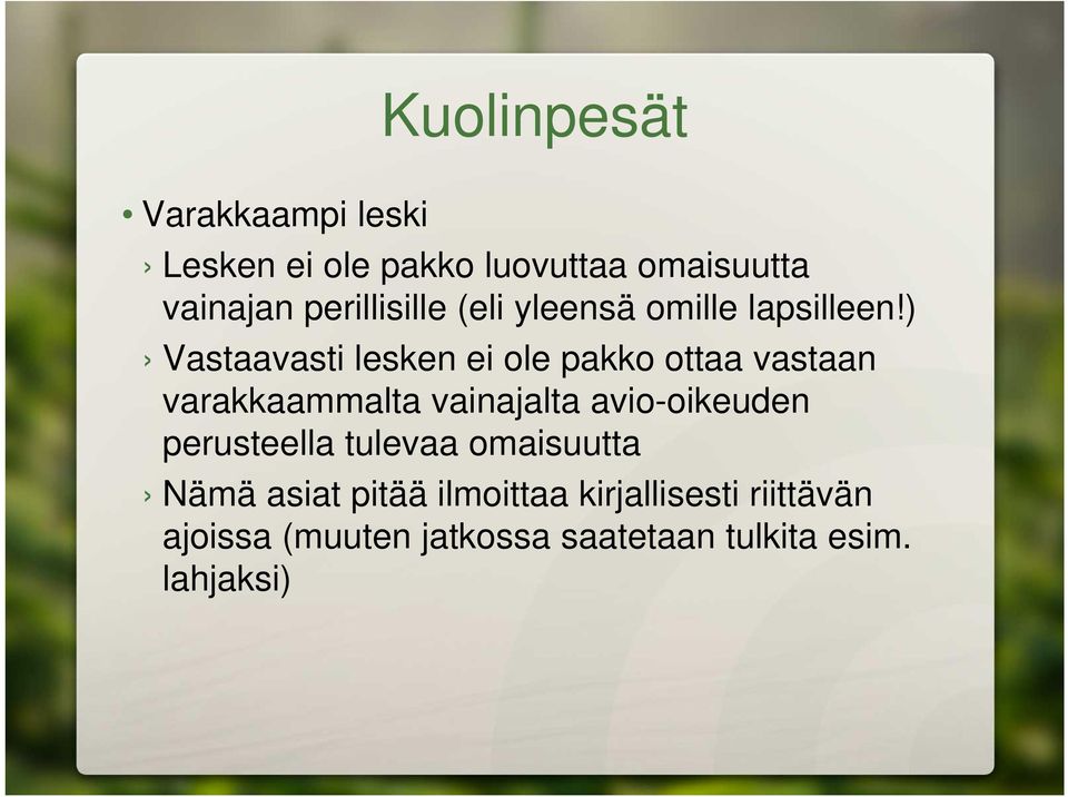 ) Vastaavasti lesken ei ole pakko ottaa vastaan varakkaammalta vainajalta avio-oikeuden