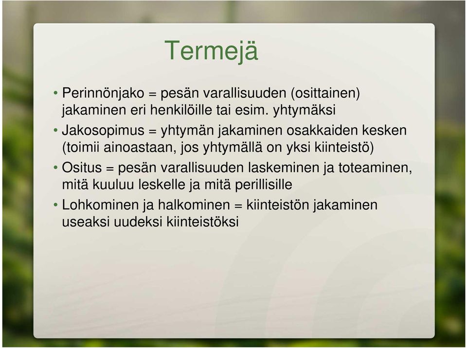 on yksi kiinteistö) Ositus = pesän varallisuuden laskeminen ja toteaminen, mitä kuuluu leskelle