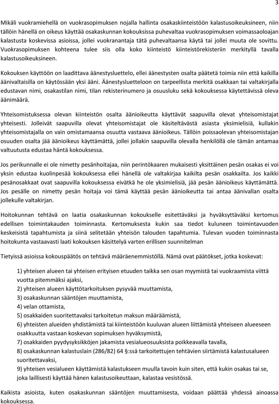 Vuokrasopimuksen kohteena tulee siis olla koko kiinteistö kiinteistörekisteriin merkityllä tavalla kalastusoikeuksineen.