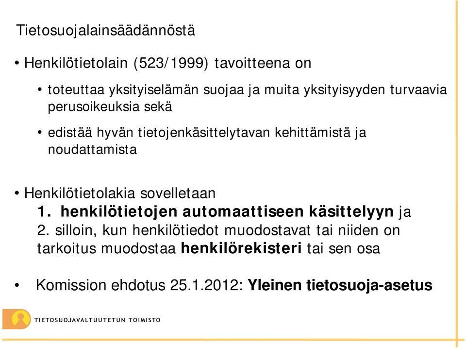 Henkilötietolakia sovelletaan 1. henkilötietojen automaattiseen käsittelyyn ja 2.