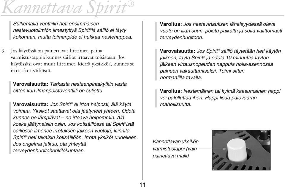 Varovaisuutta: Tarkasta nesteenpintakytkin vasta sitten kun ilmanpoistoventtiili on suljettu Varovaisuutta: Jos Spirit ei irtoa helposti, älä käytä voimaa. Yksiköt saattavat olla jäätyneet yhteen.