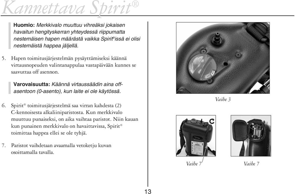 Varovaisuutta: Käännä virtaussäädin aina offasentoon (0-asento), kun laite ei ole käytössä. 6. Spirit toimitusjärjestelmä saa virran kahdesta (2) C-kennoisesta alkaliiniparistosta.