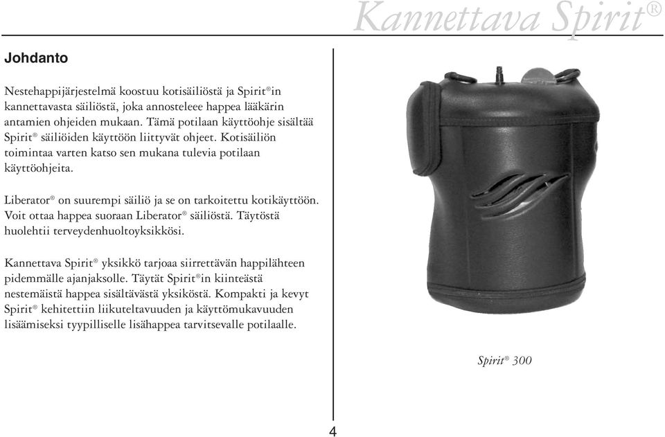 Liberator on suurempi säiliö ja se on tarkoitettu kotikäyttöön. Voit ottaa happea suoraan Liberator säiliöstä. Täytöstä huolehtii terveydenhuoltoyksikkösi.