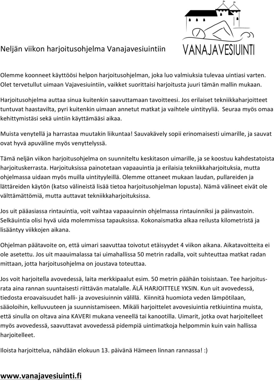 Jos erilaiset tekniikkaharjoitteet tuntuvat haastavilta, pyri kuitenkin uimaan annetut matkat ja vaihtele uintityyliä. Seuraa myös omaa kehittymistäsi sekä uintiin käyttämääsi aikaa.