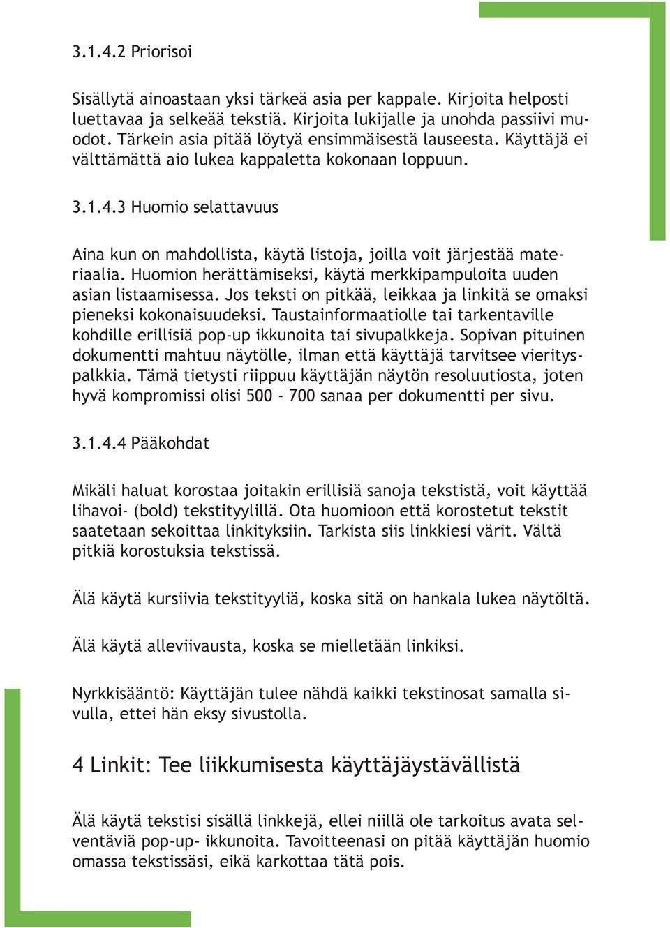 3 Huomio selattavuus Aina kun on mahdollista, käytä listoja, joilla voit järjestää materiaalia. Huomion herättämiseksi, käytä merkkipampuloita uuden asian listaamisessa.