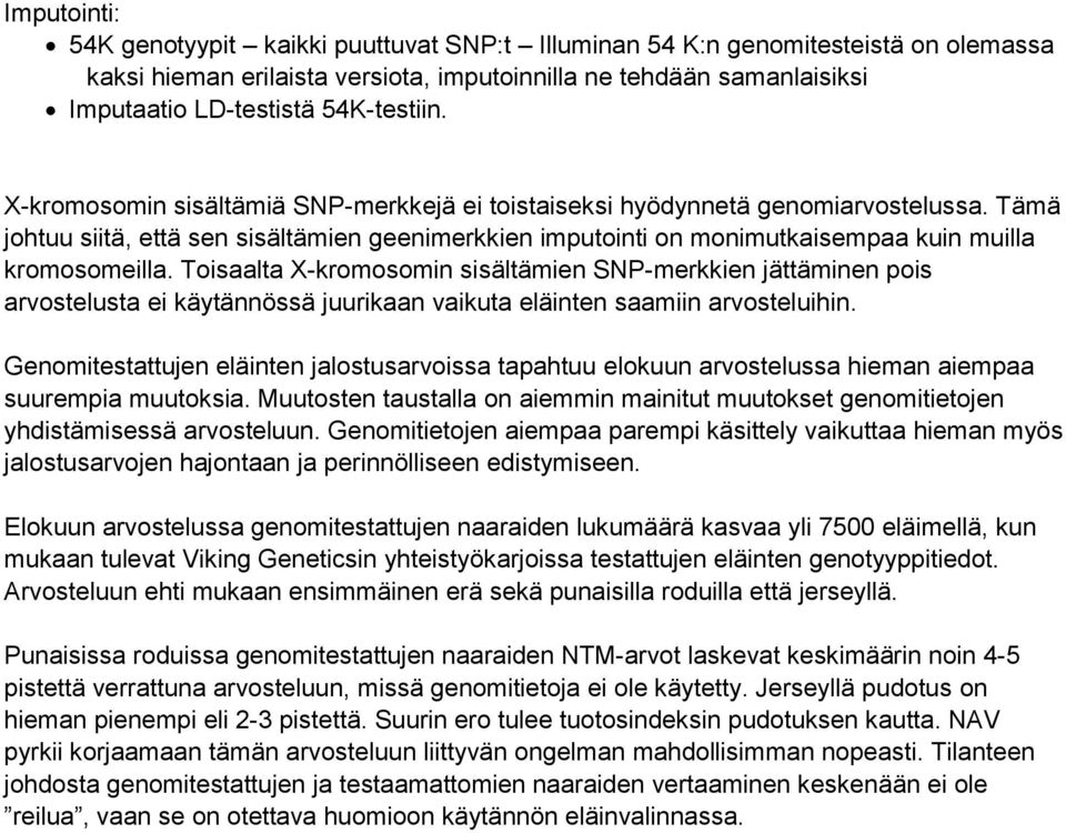 Tämä johtuu siitä, että sen sisältämien geenimerkkien imputointi on monimutkaisempaa kuin muilla kromosomeilla.